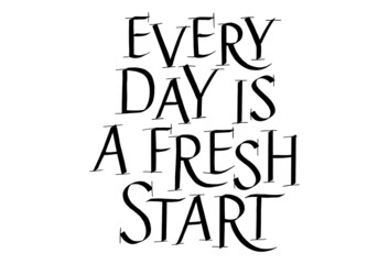 Everyday Is A Fresh Start Hand Drawn Lettering Typography. Calligraphy Ink. Motivational And Inspirational Quote. Text for Social Media, Print, T-shirt, Poster, Web Design Element. Roman Capital