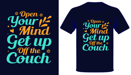 Open Your mind Get up Off the Couch best typography t-shirt design.