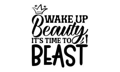 Wake Up Beauty Its Time To Beast, fashion poster, card, shirt, Vector Beauty style quotes, Makeup is my art, Makeup is my art, Calligraphy phrase for gift cards, scrapbooking, beauty blogs
