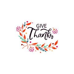 Give Thanks handwritten phrase  in floral frame. Hand drawn vector illustration for Thanksgiving holiday. Modern brush calligraphy, hand lettering for greeting card, poster, invitation, logo