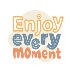 Tagline Enjoy every moment multi colored hand lettering inscription. Handwritten motivational and inspirational positive quote. Calligraphy vector sticker on a white background with spots