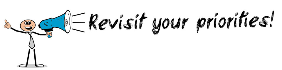 Revisit your priorities! 