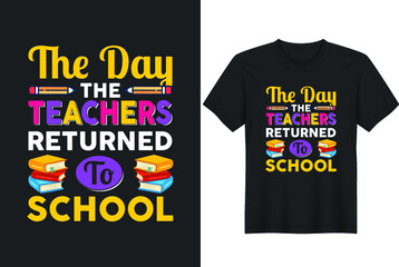 The Day The Teachers Returned To School Teach Teacher High School Teaching Education T-shirt Design