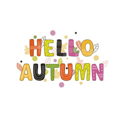 Hello autumn hand drawn colored letters. Fall season quote. Autumn phrase with cute decorative elements. Vector illustration great for cards, posters, banners, invitations, social media posts