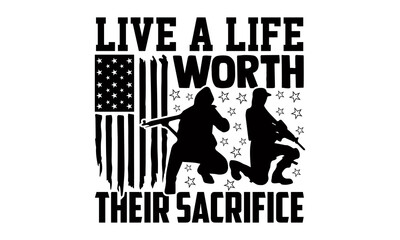 Live a life worth their sacrifice- Veteran t-shirt design, Hand drawn lettering phrase isolated on white background, Calligraphy graphic design typography and Hand written, EPS 10 vector, svg