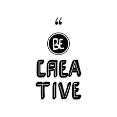 Be creative typography quote hand lettering