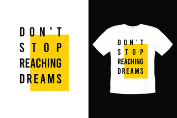 don't stop reaching dreams typography t-shirt design