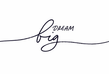Dream big hand written vector lettering with swashes. Hand drawn black line calligraphy isolated on white background. Positive and inspirational quote. Pen line vector calligraphy. Greeting card