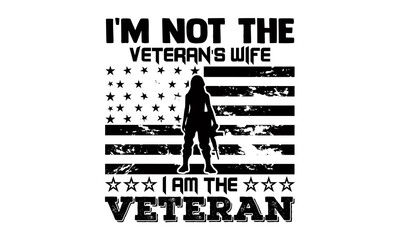 I'm not the veteran's wife I am the veteran- Veteran t-shirt design, Hand drawn lettering phrase isolated on white background, Calligraphy graphic design typography and Hand written, EPS 10 vector