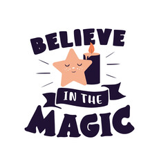 The Magic card with text - Believe in the magic. The lettering phrase and cartoon star are good for happy Halloween day designs, magician posters, etc. Vector illustration