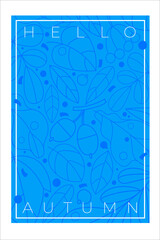 concept of the poster on the theme "hello autumn". blue background consist of leaves, acorns, berries.