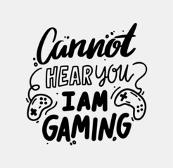 Cannot Hear you I am Gaming Isolated Typography, Monochrome Lettering with Gamer Console Pads. T-shirt Print or Banner