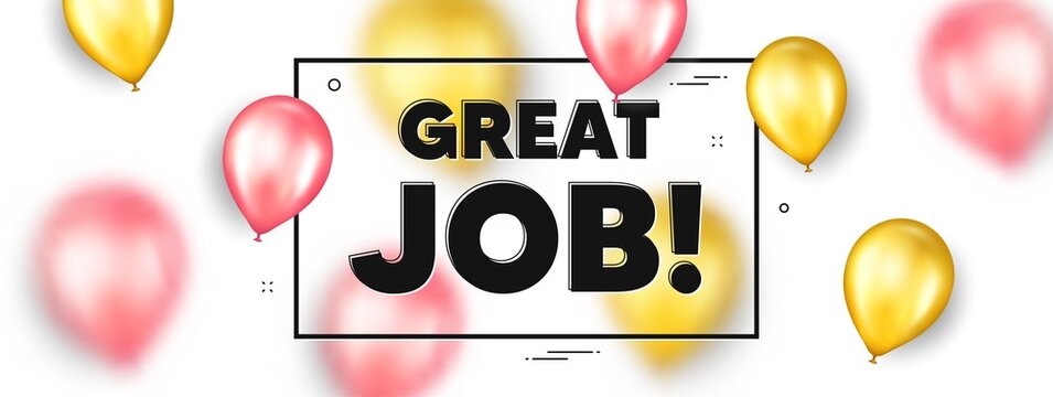 Great job text. Balloons frame promotion ad banner. Recruitment agency sign. Hire employees symbol. Great job text frame message. Party balloons banner. Vector