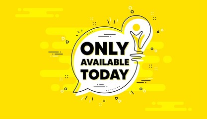 Only available today. Idea yellow chat bubble banner. Special offer price sign. Advertising discounts symbol. Only available today chat message lightbulb. Idea light bulb background. Vector