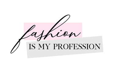 Fashion is my profession quote handwritten calligraphy vector design.