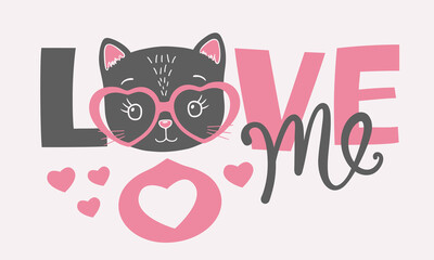 Cute black cat face with pink heart glasses. Love Me slogan. Hand drawn vector illustration for children print design, kids t-shirt, baby wear