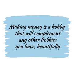 Naklejka na ściany i meble Making money is a hobby that will complement any other hobbies you have, beautifully. Vector Quote 