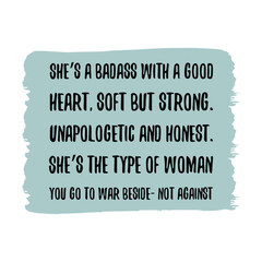 She’s a badass with a good heart, soft but strong. Unapologetic and honest. Vector Quote
