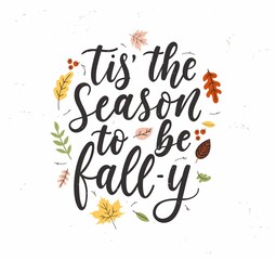 Tis' the season to be fall-y lettering card with colorful leaves and grunge effect. Fall inspirational quote for textile, print, card, poster etc. Vintage Autumn design flat style vector illustration © mitoria