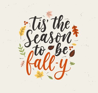 Tis' the season to be fall-y lettering card with colorful leaves and grunge effect. Fall inspirational quote for textile, print, card, poster etc. Vintage Autumn design flat style vector illustration