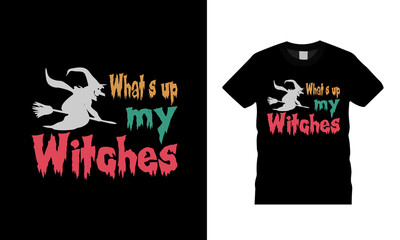 What's Up My Witches T shirt, apparel, vector illustration, graphic template, print on demand, textile fabrics, retro style, typography, vintage, Halloween T shirt Design