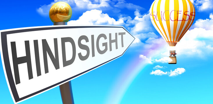 Hindsight Leads To Success - Shown As A Sign With A Phrase Hindsight Pointing At Balloon In The Sky With Clouds To Symbolize The Meaning Of Hindsight, 3d Illustration