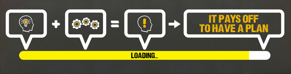 it pays off to have a plan 