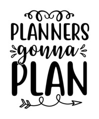 planner svg tshirt design,Planner SVG Bundle, SVG Planner Bundle, Planner svg bundle, Planning svg, Planner Girl, Planner Boss, Crafters svg, Planner cut file,Planners Gonna Plan,Planner Life Bundle o