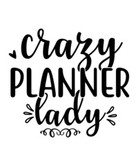 planner svg tshirt design,Planner SVG Bundle, SVG Planner Bundle, Planner svg bundle, Planning svg, Planner Girl, Planner Boss, Crafters svg, Planner cut file,Planners Gonna Plan,Planner Life Bundle o