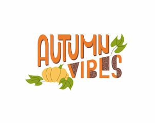 Lettering phrase autumn vibes with pumpkin decor and leaves. Autumn greeting card in orange, brown, yellow and green. Vector illustration, isolated on a white background.