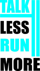 TALK LESS RUN MORE T- SHIRT DESIGN VECTOR ART..eps