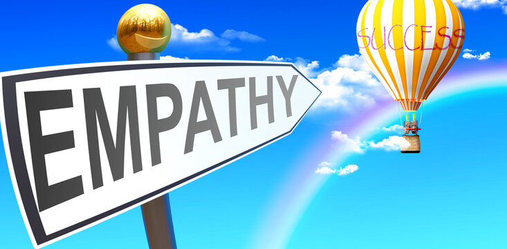 Empathy leads to success - shown as a sign with a phrase Empathy pointing at balloon in the sky with clouds to symbolize the meaning of Empathy, 3d illustration