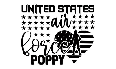 United states air force poppy- Veteran t-shirt design, Hand drawn lettering phrase isolated on white background, Calligraphy graphic design typography and Hand written, EPS 10 vector, svg