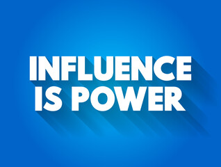 Influence is Power text quote, concept background