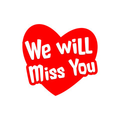 We Will Miss You sign isolated on white background