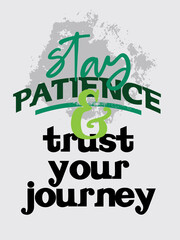 Motivational Quote Design. Inspirational Poster. Stay patience and trust your journey.
