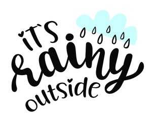 Its rainy outside hand lettering logo icon. Vector autumn seasonal sayings for planner, calender, organizer, stickers, cards, banners, posters, mug, scrapbooking, pillow cases, baby stuff