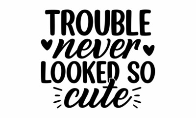Trouble never looked so cute, Vector typography for baby girl or boy, Kids 1st celebration lettering, Text design for cards and clothes, Family collection with design elements, Vector illustration 