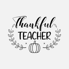 thankful teacher lettering, thanksgiving quotes for sign, greeting card, t shirt and much more