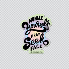 Humble Yourself And Pray And Seek My Face On Transparent Background. Hand Lettering Quote. Lettering For Invitation, greeting Card, Prints and Posters. Hand Drawn Inscription, Calligraphic Design.