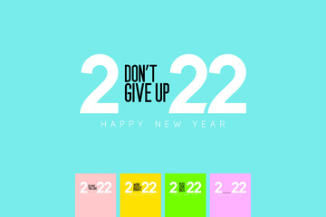 Number 0 of 2022 is replace by “don’t give up” It represents the start of something new as we enter the year 2022. Include “do what you love”, “work right”, “never look back”. Vector, illustration