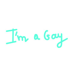 Lettering im a gay with a representative of the LGBTQ in bright colors hand drawn.Simple Peaceful text in flat drawing style.Design for social networks,web,packaging,posters,postcards,stickers.