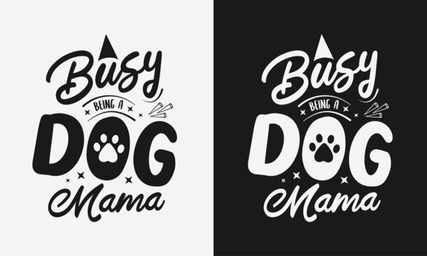 Busy Being A Dog Mama Lettering, Funny Mom Quote With Typography 