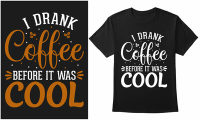 I Drank Coffee Before It Was Cool Typography With Coffee Vector Design For T-Shirt, Banner, Mug, Poster, Etc