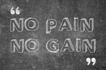 Fototapeta premium No Pain No Gain quote design using chalk writing style on a black board. Used as an inspirational poster for concepts like success mindset, will power and self motivation.