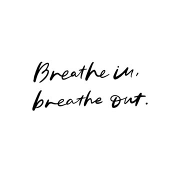 Breathe In Breathe Out Hand Lettered Quotes, Vector Rough Textured Hand Lettering, Modern Calligraphy, Positive Inspirational Design Element, Artistic Ink Lettering
