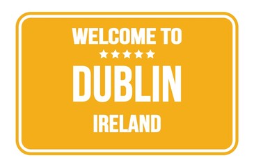 WELCOME TO DUBLIN - IRELAND, words written on yellow street sign stamp