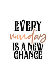 Inspirational quote handwritten with black ink and brush, custom lettering for posters, t-shirts and cards. Modern lettering quote poster.  Every Monday is a new chance.