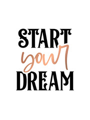 Inspirational quote handwritten with black ink and brush, custom lettering for posters, t-shirts and cards. Modern lettering quote poster.  Start your dream.