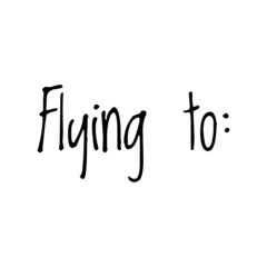 Fototapeta na wymiar ''Flying to'' Quote Illustration